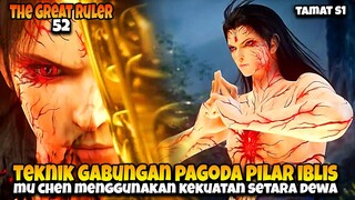 TAMAT ‼️ MU CHEN SEMAKIN OVER POWER 🔥🔥 - ALUR CERITA THE GREAT RULER 52