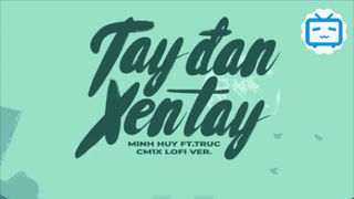 'TAY ĐAN XEN TAY' (CM1X Lofi Ver.) - MINH HUY ft. TRUC #music