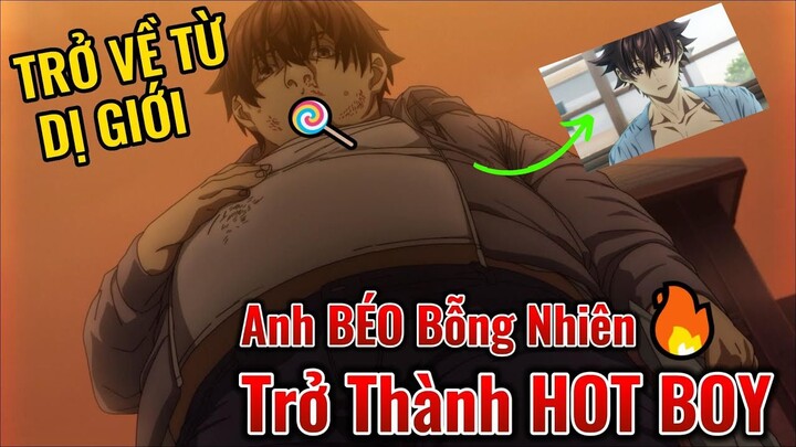 Review Anime Hay | Anh Trở Về Từ Dị Giới Anh BÉO bỗng trở thành HOT BOY!
