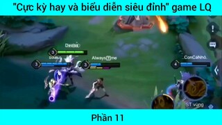 Cực kỳ hay và biển diễn siêu đỉnh game Lol #11