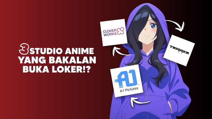 3 Studio Anime yang Bakalan Buka Lowongan Pekerjaan...