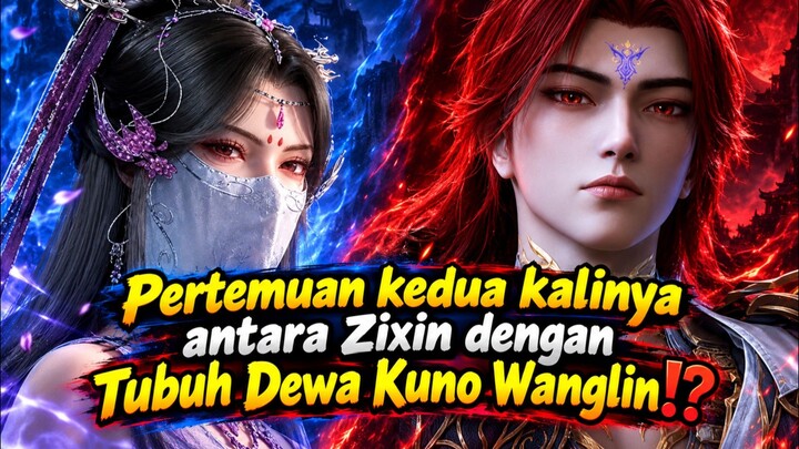 MOMEN KETIKA ZIXIN BERTEMU TUBUH ASLI DEWA KUNO WANGLIN⁉️