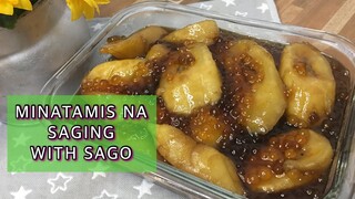 MINATAMIS NA SAGING NA SABA WITH SAGO | HOW TO COOK PLANTAIN BANANAS IN CARAMEL SYRUP WITH TAPIOCA