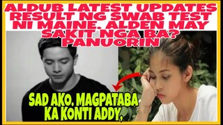 Hala! resulta ng swab test ni MAINE | ALDEN nagmukhang matanda at hapis ang mukha