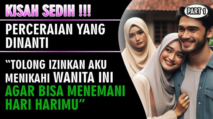 KISAH SEDIH !!! Perceraian Yang Dinanti - Izinkan Aku Menikah Lagi ( Part 1 )