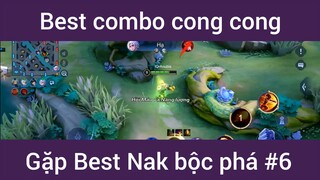 Best combo cong cong gặp best Nak bộc phá #6