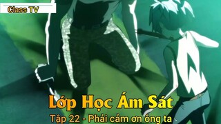 Lớp Học Ám Sát Tập 22 - Phải cảm ơn ông ta