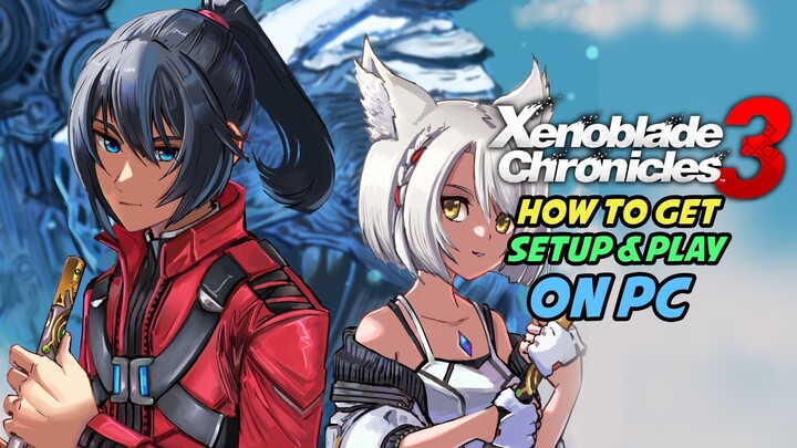 How to Get Setup and Play Xenoblade Chronicles 3 on PC RYUJINX 2023