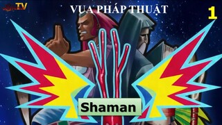 Vua Pháp Thuật tập 1 - Shaman