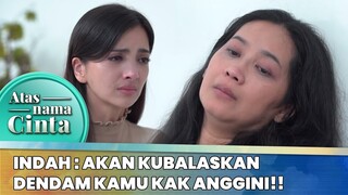 Indah : Akan Kubalaskan Dendam Kamu Kak Anggini!! | Atas Nama Cinta ANTV | Eps 1 (5/6)