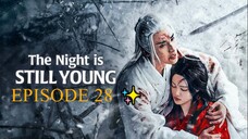 The Night Is Still Young (2024) - EPISODE 28 [ENG] ✨