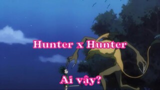Hunter x Hunter 2 - Ai vậy
