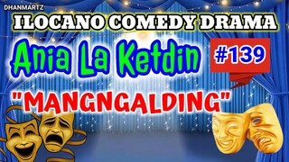 ILOCANO COMEDY DRAMA || MANGNGALDING | ANIA LA KETDIN 139 | PAGKAKATAWAAN