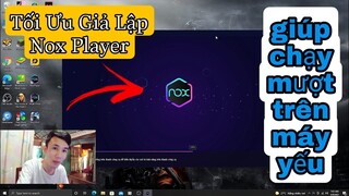 Cách Tối Ưu Giả Lập Nox Player giúp chạy mượt trên máy yếu