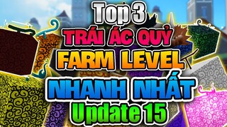 Top 3 Trái Ác Quỷ FARM LEVEL NHANH NHẤT Trong UPDATE 15 BLOX FRUITS | Roblox