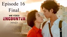 Encounter | Episode 16(Final) | Hindi Dubbed | K-Drama Series