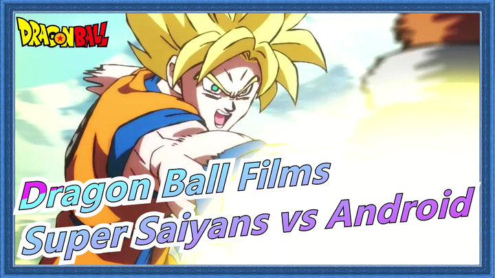 [Dragon Ball Films] Fight of Limitation, Three Super Saiyans vs Android Creation