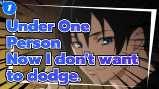 Under One Person
Now I don't want to dodge._1
