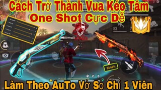 Free Fire | Hướng Dẫn Trở Thành Vua Kéo Tâm OneShot Chỉ Với 4 Thao Tác - Làm Đúng 100% Vở Sọ Cực Hay