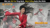[Review Phim] Mộc Lan Đại Phá Quân Nhu Nhiên - Lập Đại Công Cứu Hoàng Thượng | Hoa Mộc Lan | iQiyi