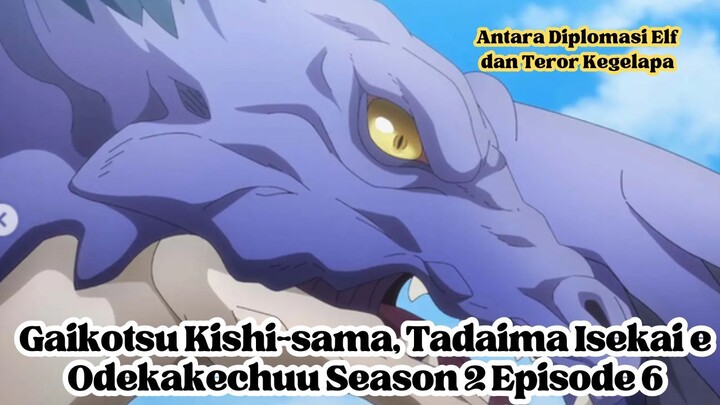 Gaikotsu Kishi-sama, Tadaima Isekai e Odekakechuu Season 2 Episode 6: Antara Diplomasi Elf dan Teror