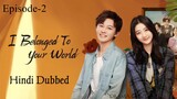 I Belonged to Your World (2023) Hindi Dubbed | Episode-2 | Season-1 | 1080 | Liu Yi Tong | Qi Yan Di