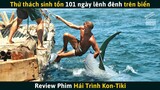 [Review Phim] Anh Chàng Thực Hiện Thử Thách Sinh Tồn 101 Ngày Lênh Đênh Trên Biển
