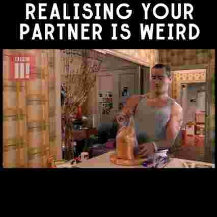 When you found out your partner's wierdness later