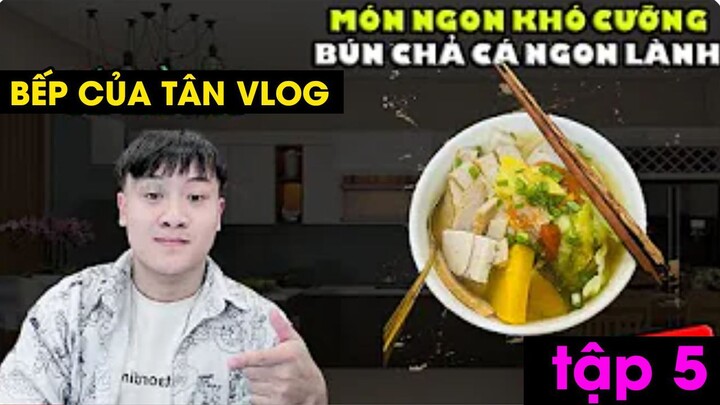 Bếp Của Tân Vlog - MÓN NGON KHÓ CƯỠNG - BÚN CHẢ CÁ NGON LÀNH Tập 5