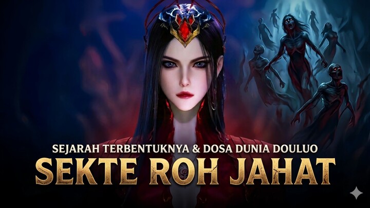 DOSA DUNIA DOULUO: SEJARAH TERBENTUKNYA SEKTE ROH JAHAT DARI JIWA-JIWA YANG TERSIKSA