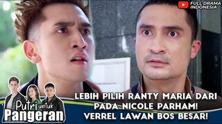 LEBIH PILIH RANTY MARIA DARI PADA NICOLE PARHAM! VERREL LAWAN BOS BESAR! - PUTRI UNTUK PANGERAN