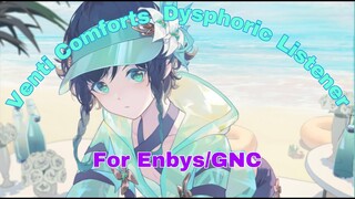 Venti Comforts Genderless Listener with Dysphoria 💙check desc💙