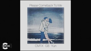 Please Comeback To Me | CM1X, Yun, GB | BEAT