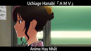 Uchiage Hanabi「ＡＭＶ」Hay Nhất