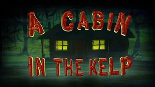 SpongeBob Squarepants Season 13: A Cabin In The Kelp