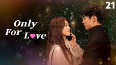 🇨🇳 Episode 21 | Only For Love (2023) [ENG SUB]