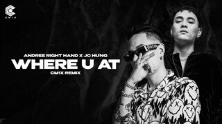 Where U At (CM1X Remix) - Andree Right Hand x JC Hưng