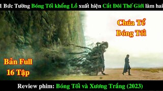 Bức Tường Bóng Tối Khổng Lồ Xuất Hiện Chia Đôi Thế Giới |REVIEW PHIM Shadow and Bone 2023 Bản Full
