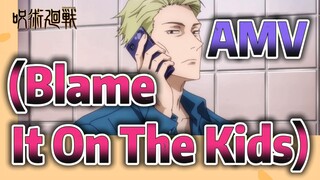 [มหาเวทย์ผนึกมาร] AMV | (Blame It On The Kids)