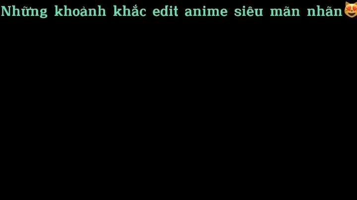 Khoảnh khắc edit siêu mãn nhãn#anime#edit#clip
