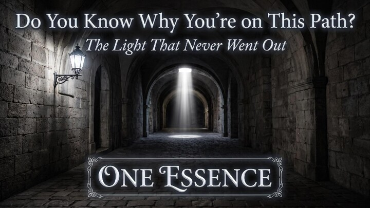 Do You Know Why You're on This Path? — The Light That Never Went Out | One Essence