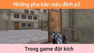 Những pha bắn siêu đỉnh trong game đột kích p2