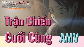 [Đại Chiến Titan] AMV |  Trận Chiến Cuối Cùng