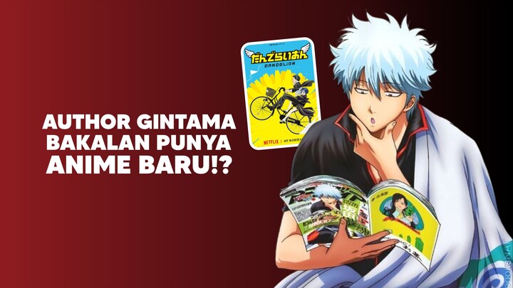 Author dari Anime Gintama bakalan punya Anime baru!?