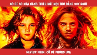 Review Tóm Tắt Phim: Cô Bé Có Khả Năng Đốt Cháy Mọi Thứ Bằng Suy Nghĩ