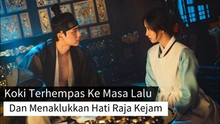 KOKI CANTIK KEMBALI KE MASA LALU DAN MENAKLUKKAN HATI RAJA KEJAM