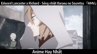 Edward Lancaster x Richard - Sóng nhiệt Baraou no Souretsu 「AMV」 | Hay Nhất