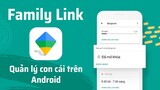 Hướng dẫn dùng Family Link để quản lý con tốt hơn trên các thiết bị Android