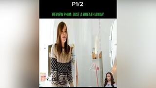 REVIEW PHIM: JUST A BREATH AWAY_PHẦN 1/2 reviewphim phimhaymoingay reviewphimhay reviewphimnhanh