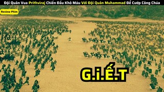 Đội Quân Vua Prithviraj Chiến Đấu Khô Máu Với Đội Quân Muhammad Để Cướp Công Chúa || review phim